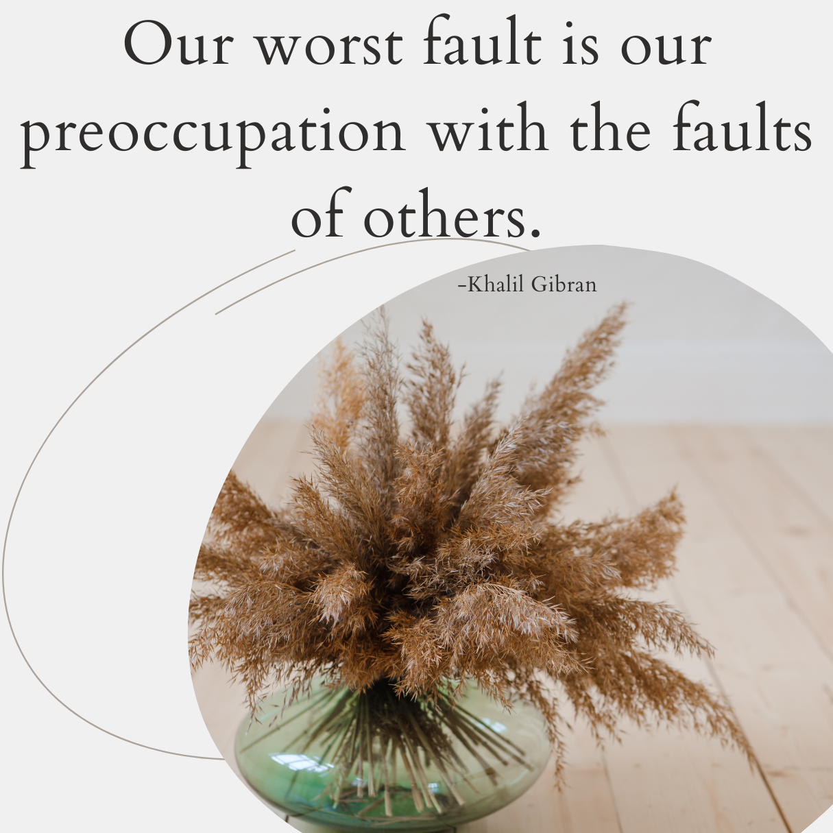 Our worst fault is our preocuupation with the faults of others